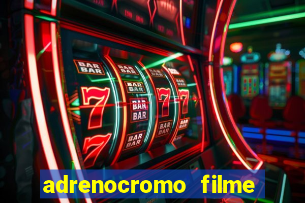 adrenocromo filme onde assistir